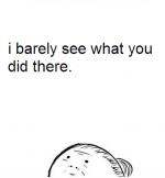 I-barely-see-what-you-did-there.png