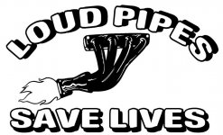 Loud Pipes Save Lives.jpg